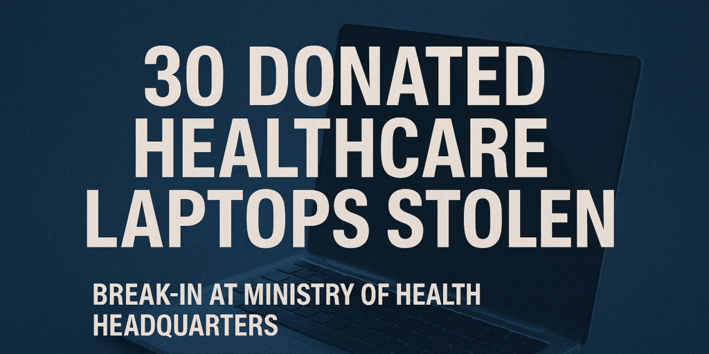 Thirty Donated Laptops Stolen in Break-In at Ministry of Health Headquarters​
